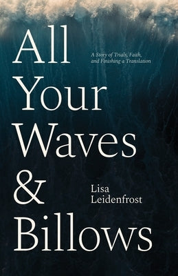 All Your Waves & Billows: A Story of Trials, Faith, and Finishing a Translation Paperback Community Christian Ministries