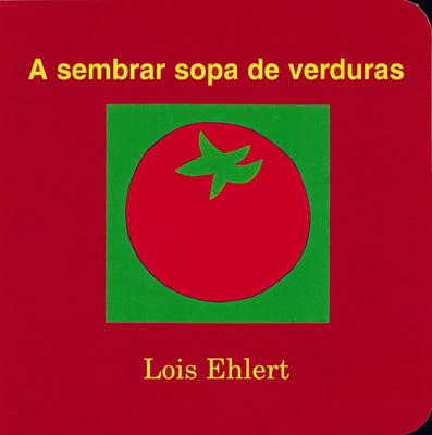 A Sembrar Sopa de Verduras: Growing Vegetable Soup (Spanish Edition) by Ehlert, Lois
