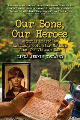 Our Sons, Our Heroes, Memories Shared by America's Gold Star Mothers from the Vietnam War Paperback Sonrisa Press LLC