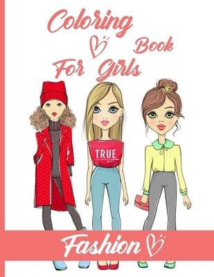 Fashion Coloring Book For Girls: Just a Girl Who Loves Fashion / Fun Fashion and Fresh Styles, Creative Haven Fabulous Fashions, 40 Beauty Coloring Pa Paperback Independently Published