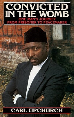 Convicted in the Womb: One Man's Journey from Prisoner to Peacemaker Paperback Bantam