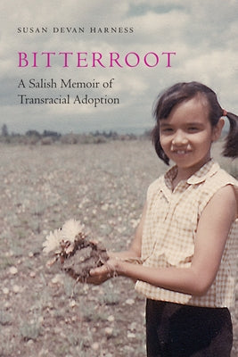 Bitterroot: A Salish Memoir of Transracial Adoption University of Nebraska Press