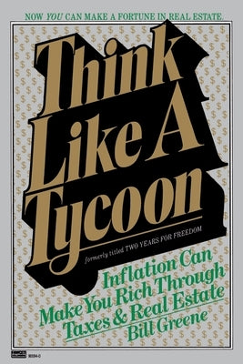 Think Like a Tycoon: Inflation Can Make You Rich Through Taxes and Real Estate Paperback Fawcett Books