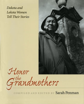 Honor the Grandmothers: Dakota and Lakota Women Tell Their Stories Paperback Minnesota Historical Society Press