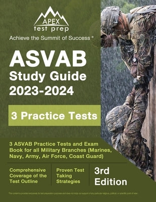 ASVAB Study Guide 2023-2024: 3 ASVAB Practice Tests and Exam Prep Book for All Military Branches (Marines, Navy, Army, Air Force, Coast Guard) [3rd Paperback Apex Test Prep