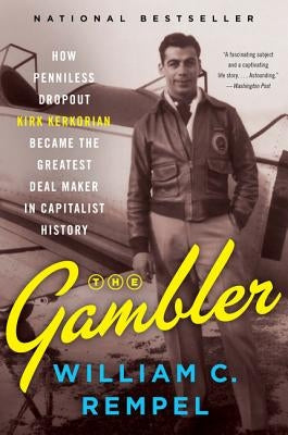 The Gambler: How Penniless Dropout Kirk Kerkorian Became the Greatest Deal Maker in Capitalist History Paperback Dey Street Books