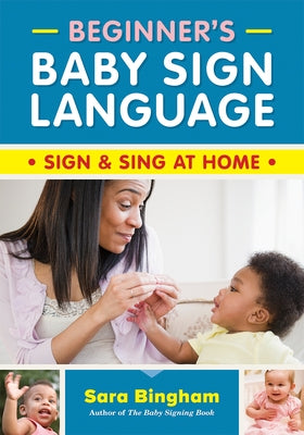 Beginner's Baby Sign Language: Sign and Sing at Home Paperback Robert Rose