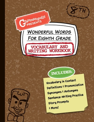 Wonderful Words for Eighth Grade Vocabulary and Writing Workbook: Definitions, Usage in Context, Fun Story Prompts, & More Paperback Grammaropolis