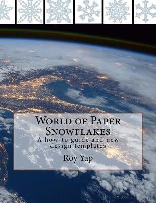 World of Paper Snowflakes: A how-to guide and new design templates Paperback Roy Yap