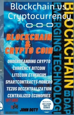 Blockchain And CryptoCoin. Understanding Crypto-Currency. Bitcoin Litecoin Etherum Smart Contracts Monero Tezos Decentralization Centralized Economies Paperback John Doty Db13 Publishing