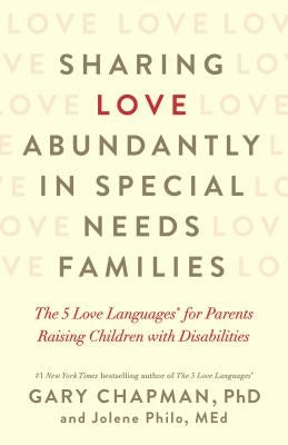 Sharing Love Abundantly in Special Needs Families: The 5 Love Languages(r) for Parents Raising Children with Disabilities Northfield Publishing