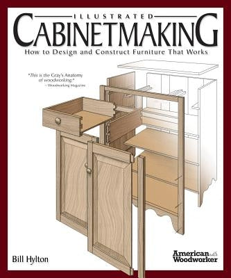 Illustrated Cabinetmaking: How to Design and Construct Furniture That Works (American Woodworker) Paperback Fox Chapel Publishing