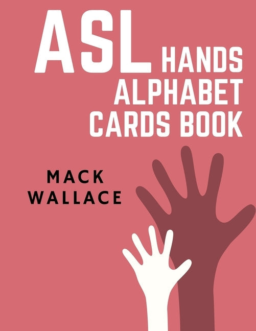 ASL Hands Alphabet Cards Book: Learning asl picture dictionary for kids college mormon adults beginners Paperback Independently Published