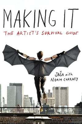 Making It: The Artist's Survival Guide Rowman & Littlefield Publishers