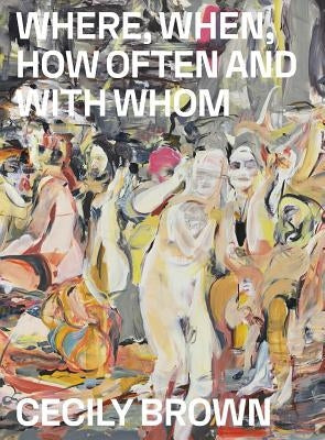 Cecily Brown: Where, When, How Often and with Whom Paperback Louisiana Museum of Modern Art