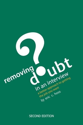 Removing Doubt in an Interview: A Better Approach to Getting the Job You Want Paperback Xlibris Us