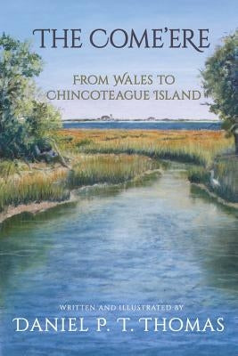 The Come'ere: From Wales to Chincoteague Island Paperback Daniel Thomas