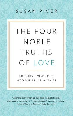 The Four Noble Truths of Love: Buddhist Wisdom for Modern Relationships Paperback Lionheart Press, a Division of the Open Heart