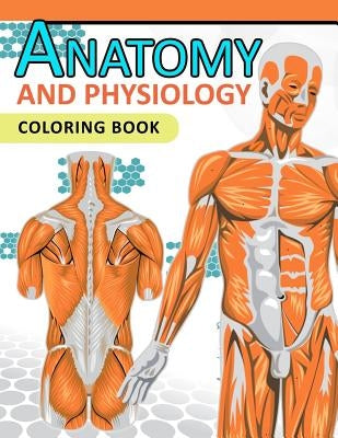 Anatomy and Physiology Coloring Book: 2nd Edtion Paperback Createspace Independent Publishing Platform