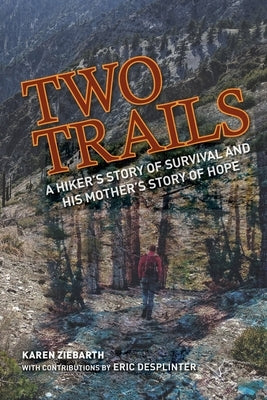 Two Trails: A Hiker's Story of Survival and His Mother's Story of Hope Paperback Mountain House Publishing