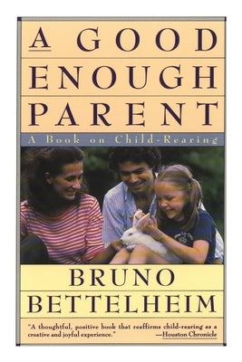 Good Enough Parent: A Book on Child-Rearing Paperback Vintage