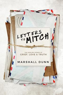 Letters to Mitch: The Healing Power of Grief, Love & Truth Paperback Heart House Wellness International