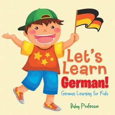 Let's Learn German! German Learning for Kids Paperback Baby Professor