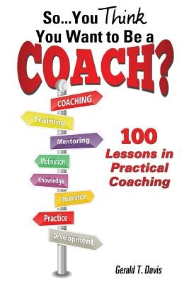 So...You Think You Want to Be a Coach? Paperback Xulon Press