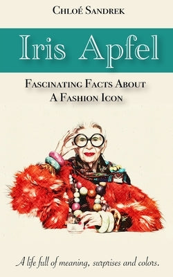 Iris Apfel: fascinating fact about a fashion icon Paperback Independently Published