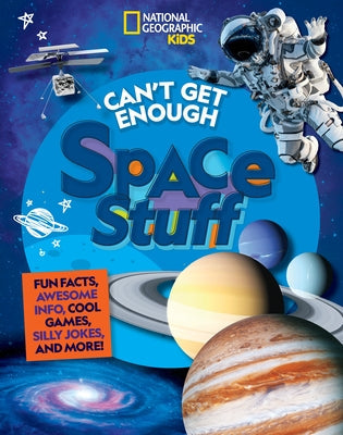Can't Get Enough Space Stuff: Fun Facts, Awesome Info, Cool Games, Silly Jokes, and More! Paperback National Geographic Kids