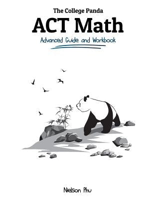 The College Panda's ACT Math: Advanced Guide and Workbook Paperback College Panda