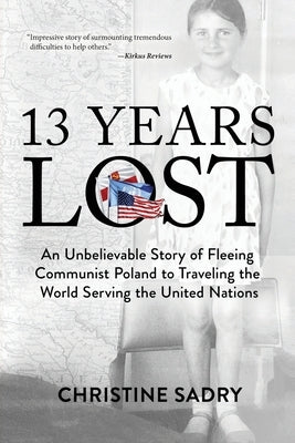 13 Years Lost: An Unbelievable Story of Fleeing Communist Poland to Traveling the World Serving the United Nations Paperback O'Leary Publishing