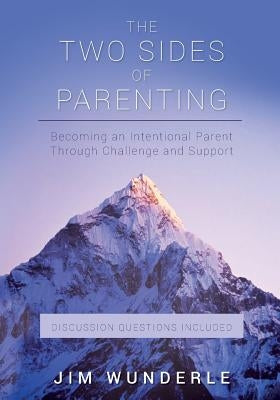 The Two Sides of Parenting: Becoming an Intentional Parent Through Challenge and Support Paperback Createspace Independent Publishing Platform