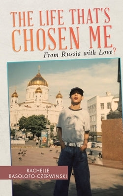 The Life That's Chosen Me: From Russia with Love? Paperback Tellwell Talent