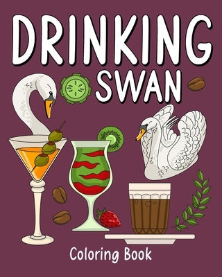 Drinking Swan Coloring Book: Coloring Books for Adult, Animal Painting Page with Coffee and Cocktail Recipes Paperback Blurb