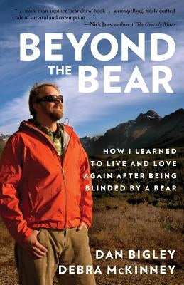 Beyond the Bear: How I Learned to Live and Love Again after Being Blinded by a Bear Paperback Lyons Press