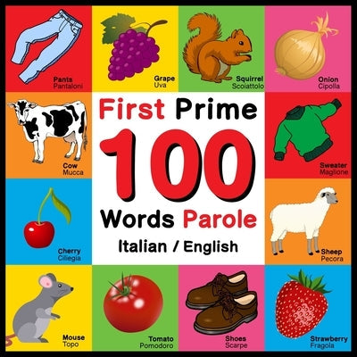 First 100 Words - Prime 100 Parole - Italian/English: Bilingual Word Book for Kids, Toddlers (English and Italian Edition) Picture Dictionary Paperback Independently Published