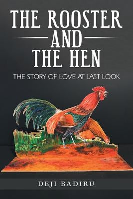 The Rooster and the Hen: The Story of Love at Last Look Paperback iUniverse