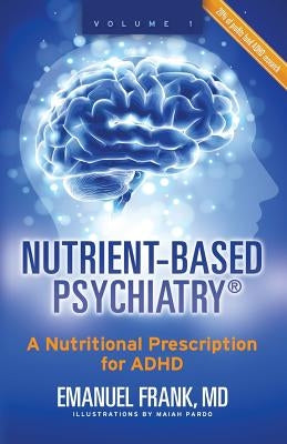 Nutrient-Based Psychiatry: A Nutritional Prescription for ADHD Paperback Emanuel Frank MD