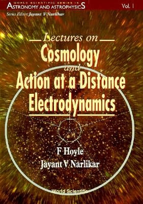 Lectures on Cosmology and Action-At-A-Distance Electrodynamics Paperback World Scientific Publishing Company