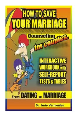 How to save your marriage. Counseling for couples. Interactive workbook with self-report tests and tables. From dating to marriage Paperback Createspace Independent Publishing Platform