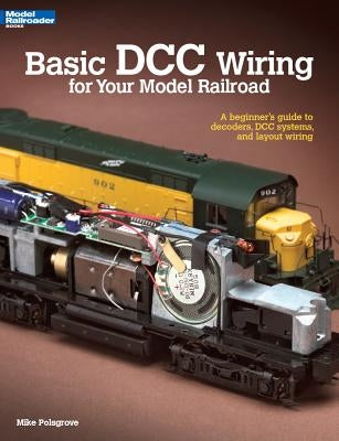 Basic DCC Wiring for Your Model Railroad: A Beginner's Guide to Decoders, DCC Systems, and Layout Wiring Paperback Kalmbach Media