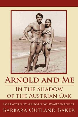 Arnold and Me: In the Shadow of the Austrian Oak Paperback Authorhouse