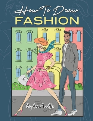 How To Draw Fashion: A beginner's guide to creating sketches of women's and men's fashion Paperback Independently Published