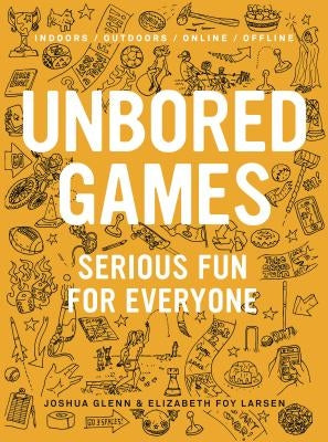 Unbored Games: Serious Fun for Everyone Paperback Bloomsbury USA