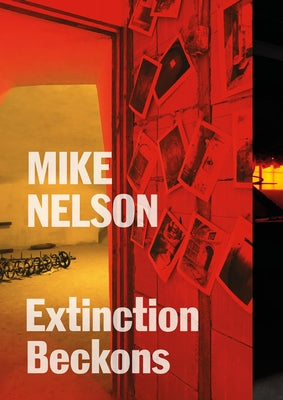 Mike Nelson: Extinction Beckons Paperback Hayward Gallery Publishing