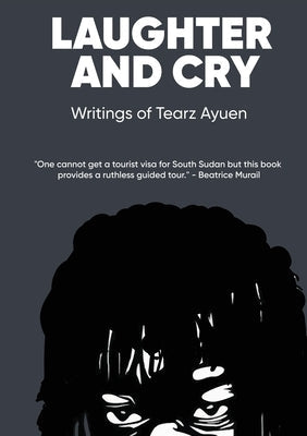 LAUGHTER AND CRY Writings of Tearz Ayuen Paperback Africa World Books Pty Ltd