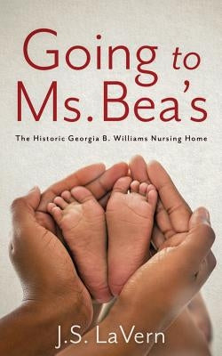 Going to Ms. Bea's: The Historic Georgia B. Williams Nursing Home Paperback Jacqueline Briscoe
