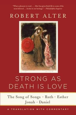 Strong as Death Is Love: The Song of Songs, Ruth, Esther, Jonah, and Daniel, a Translation with Commentary Bible W. W. Norton & Company