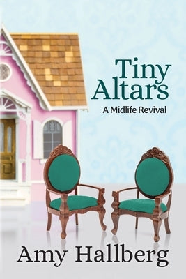 Tiny Altars: A Midlife Revival Paperback Courageous Wordsmith